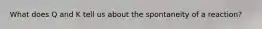 What does Q and K tell us about the spontaneity of a reaction?