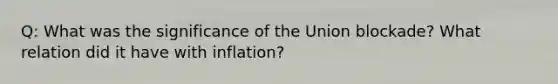 Q: What was the significance of the Union blockade? What relation did it have with inflation?