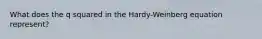 What does the q squared in the Hardy-Weinberg equation represent?