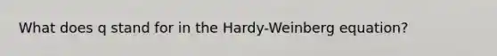 What does q stand for in the Hardy-Weinberg equation?