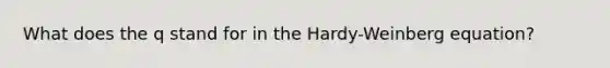 What does the q stand for in the Hardy-Weinberg equation?