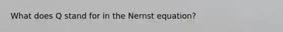 What does Q stand for in the Nernst equation?