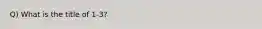 Q) What is the title of 1-3?