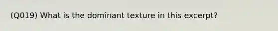 (Q019) What is the dominant texture in this excerpt?