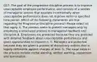 Q17: The goal of the progressive discipline process is to improve unacceptable employee performance, and consists of a sereies of managerial actions that escalate incrementally when unacceptable performance does not improve within a specified time period. Which of the following statements are true regarding the Progressive Discipline process? Please select all that apply. A. The process seeks to protect managers only by employing a structured process to managerial feedback and discipline B. Employees are protected because they are provided with detailed feedback about unacceptable performance and given opportunities to improve it. C. Managers are protected because they are given a process of disciplinary actions that is legally defensible against charges of bias. D. The usual steps in the process include verbal warning, written warning, suspension and termination.