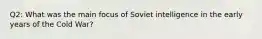 Q2: What was the main focus of Soviet intelligence in the early years of the Cold War?