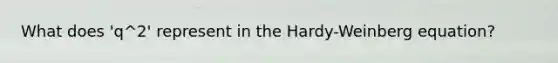 What does 'q^2' represent in the Hardy-Weinberg equation?