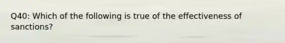 Q40: Which of the following is true of the effectiveness of sanctions?