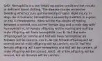 Q43: Hemophilia is a sex-linked recessive condition that results in deficient blood clotting. The disease causes excessive bleeding which occurs spontaneously or upon slight injury. In dogs (as in humans) hemophilia is caused by a defect in a gene on the X chromosome. What will be the results of mating between a normal, non-carrier female dog and a male dog with hemophilia? A. All female offspring will be normal and half the male offspring will have hemophilia. xxx B. Half the male offspring will be normal and half will have hemophilia; all females will be carriers. xxx C. All the female offspring will be normal and all male offspring will be carriers. ccc D. Half the female offspring will have hemophilia and half will be carriers, all male offspring will be normal. xxx E. All of the offspring will be normal, but all females will be carriers.