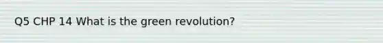 Q5 CHP 14 What is the green revolution?