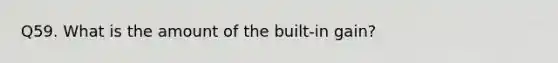 Q59. What is the amount of the built-in gain?