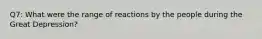 Q7: What were the range of reactions by the people during the Great Depression?