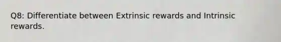 Q8: Differentiate between Extrinsic rewards and Intrinsic rewards.