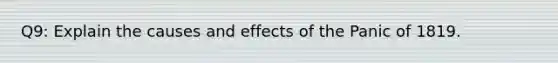 Q9: Explain the causes and effects of the Panic of 1819.