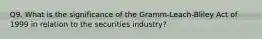 Q9. What is the significance of the Gramm-Leach-Bliley Act of 1999 in relation to the securities industry?