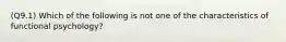 (Q9.1) Which of the following is not one of the characteristics of functional psychology?