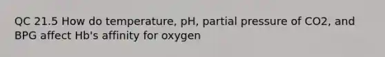 QC 21.5 How do temperature, pH, partial pressure of CO2, and BPG affect Hb's affinity for oxygen