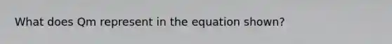 What does Qm represent in the equation shown?