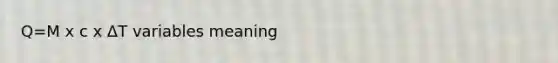 Q=M x c x ΔT variables meaning