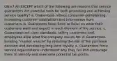 QN=7 All EXCEPT which of the following are reasons that service guarantees are powerful tools for both promoting and achieving service quality? a. Guarantees reduce consumer complaining, increasing customer satisfaction and information from customers. b. Guarantees force firms to focus on what their customers want and expect in each element of the service. c. Guarantees set clear standards, telling customers and employees alike what the company stands for. d. Guarantees building "market muscle" by reducing the risk of the purchase decision and developing long-term loyalty. e. Guarantees force service organizations understand why they fail and encourage them to identify and overcome potential fail points.