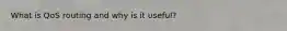 What is QoS routing and why is it useful?