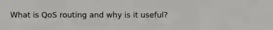 What is QoS routing and why is it useful?