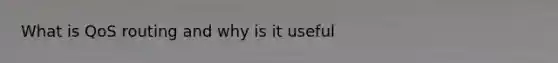 What is QoS routing and why is it useful