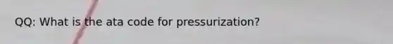 QQ: What is the ata code for pressurization?