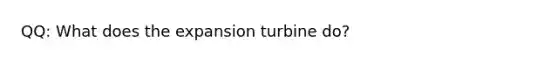 QQ: What does the expansion turbine do?