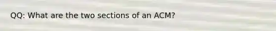 QQ: What are the two sections of an ACM?