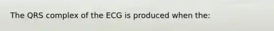 The QRS complex of the ECG is produced when the: