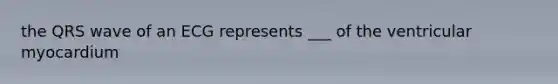 the QRS wave of an ECG represents ___ of the ventricular myocardium