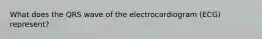 What does the QRS wave of the electrocardiogram (ECG) represent?