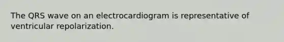 The QRS wave on an electrocardiogram is representative of ventricular repolarization.