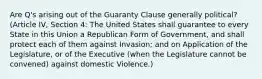 Are Q's arising out of the Guaranty Clause generally political? (Article IV, Section 4: The United States shall guarantee to every State in this Union a Republican Form of Government, and shall protect each of them against Invasion; and on Application of the Legislature, or of the Executive (when the Legislature cannot be convened) against domestic Violence.)