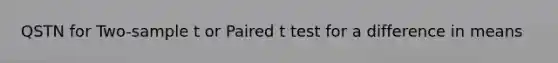 QSTN for Two-sample t or Paired t test for a difference in means