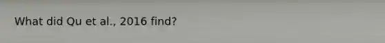 What did Qu et al., 2016 find?