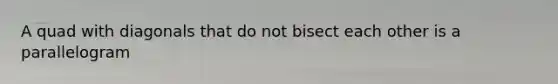 A quad with diagonals that do not bisect each other is a parallelogram