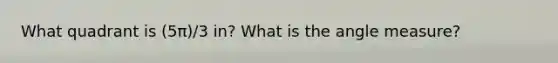 What quadrant is (5π)/3 in? What is the angle measure?