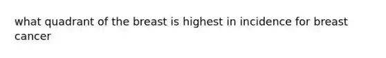 what quadrant of the breast is highest in incidence for breast cancer