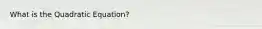 What is the Quadratic Equation?