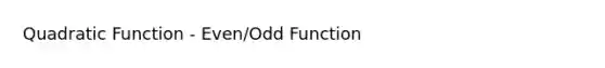 Quadratic Function - Even/Odd Function