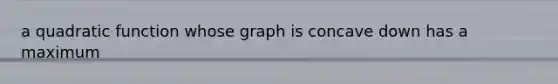 a quadratic function whose graph is concave down has a maximum