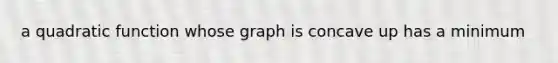 a quadratic function whose graph is concave up has a minimum