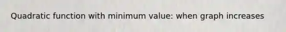 Quadratic function with minimum value: when graph increases
