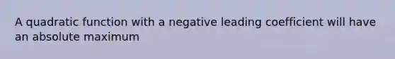 A quadratic function with a negative leading coefficient will have an absolute maximum