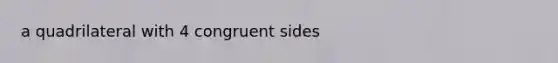 a quadrilateral with 4 congruent sides