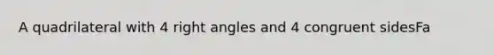 A quadrilateral with 4 right angles and 4 congruent sidesFa