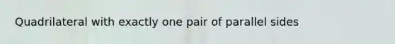 Quadrilateral with exactly one pair of parallel sides