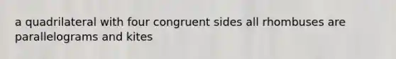 a quadrilateral with four congruent sides all rhombuses are parallelograms and kites